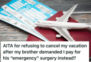 Her Brother Needed An Emergency Dental Procedure, So He Asked Her To Cancel Her Upcoming Trip And Loan Him Some Money