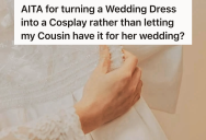 She Decided To Turn A Thrift Store Wedding Dress Into A Cosplay Outfit, But Now Her Cousin Wants To Wear The Dress At Her Wedding