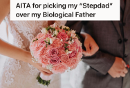 She’s Not Even Engaged Yet, But She’s Already Arguing With Her Biological Father About Whether Or Not He’s Going To Walk Her Down The Aisle