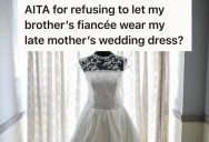 Future Sister-In-Law Wants To Wear Her Late Mother’s Wedding Dress, But She Said No Because She’s Saving It For Her Own Wedding