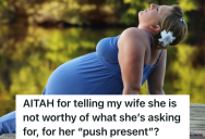 His Wife Requested Her Own Car As A “Push Present” For Her Upcoming Pregnancy, But He Pushes Back On The Principle Of Getting Gifts For Having A Child. Now She’s Not Talking To Him And Complaining To Her Family About His Lack Of Consideration.