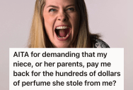 Teen Steals From Her Aunt’s Valuable Perfume Collection, So Aunt Insists On Restitution And Bans Her From Her House