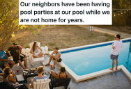 Neighbors Were Having Pool Parties At Their House While They Were Out Of Town For Years, So They Brought Out The Surveillance Cameras And Finally Put A Stop To It