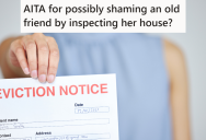 Landlord Was Renting To Her Friend At A Deeply Discounted Rate, But When She Came Over To Inspect The Property For Repairs Her Friend Treated Her Like The Enemy