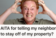 Neighbor Constantly Oversteps His Property Line, So When He Damages A Neighboring Yard With His Carelessness, One Renter Finally Had Enough