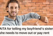 His Boyfriend’s Sister Overstayed Her Welcome At His Condo, So He Demanded She Either Pay Rent Or Move Out