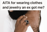 Their Ex Showered Them With Expensive Gifts, But When They Continue To Wear Them Their New Girlfriend Sees It As A Big Red Flag