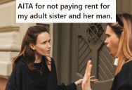 Her Sister Refused To Pay Rent And Even Let Her Boyfriend Move In Without Permission, So Now She’s Demanding They Cover Her Full Rent