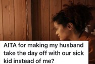 Successful Wife Makes More Money Than Her Husband, But He’s Still Upset When She Asks Him To Be The One To Stay Home With A Sick Kid