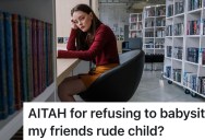 Friend’s Child Pushes Babysitter’s Last Nerve With Rude Behavior, So She Refuses To Watch Her Anymore