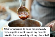 Teen Enjoys Cooking And Offers To Take Over Family Meals, But Refuses To Do It Unless Parents Do The Bathroom Chores In Exchange