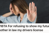 Woman Moved Across The Country To Start A New Life With Her Fiance, But Her Suspicious Mother-In-Law Resents Her For Not Sharing Her Driver’s License So She Can Run A Background Check