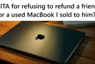 While Negotiating The Sale Of His Used MacBook With A Friend, He Allowed Him A 30-Day Test Period. Now Months After Closing The Deal His Friend Wants A Refund.