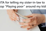 Her Sister-In-Law Is Striving To Live A Less Materialistic Lifestyle, But When She Noticed Her Kids Acting Differently After Being With Her She Asked Her To Stop “Playing Poor” Around Them