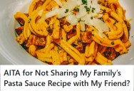 Close Friend Is Upset After Being Denied Secret Family Pasta Recipe That’s Been Passed Down For Generations