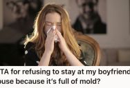 Her Boyfriend Is In Denial About The Mold In His House. Now She Doesn’t Know What To Do Because It’s Making Her Sick.