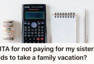 Her Family Wants Everyone To Split The Costs Of A Vacation Evenly, But She Refuses Because She Doesn’t Have Kids