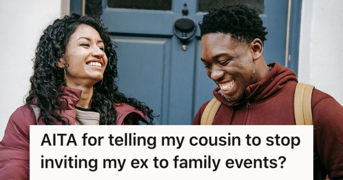 Her Cousin Keeps Bringing Her Ex To Family Gatherings, So She Tells Them To Stop Or Else » TwistedSifter