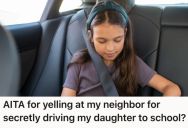 She Thought Her Daughter Was Walking To School, But She Found Out Her Neighbor Had Been Driving Her For The Past 6 Months. Now She’s Angry That She Was Kept In The Dark.