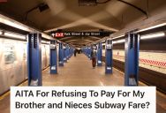 Woman Refuses To Pay For Her Brother And Nieces’ Fare Using Her MetroCard, And Now He Won’t Take Her To See New York