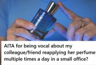 Her Coworker Is A Perfume Lover And Insists On Reapplying It Multiple Times A Day In A Small Office. So She Asks Her To Stop Stinking Up The Office.