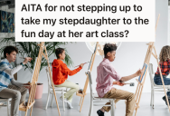 Her Stepdaughter Can’t Go To Her Art Class “Fun Day” Unless She Takes Her, But She Doesn’t Want To Because She’s Been So Rude Lately