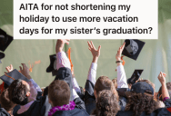 She Plans To Take Time Off Work To Attend Her Sister’s Graduation Ceremony, But Her Sister Doesn’t Think She’s Giving Enough