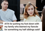 She Mentioned That She’s Not In Contact With Her Half Siblings, But Now Her Future Mother-In-Law Is Blaming Her For Causing Drama With Her Own Blended Family