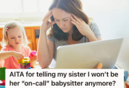 She Didn’t Mind Babysitting Her Sister’s Children At First, But Now That Her Sister Wants Her To Babysit Multiple Times A Week So She’s Finally Standing Up For Herself