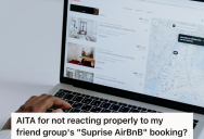 Friends Claimed They Booked An Airbnb For Everyone For An Annual Event, But When They Leave Friends In The Dark About What’s Going On Feelings Get Hurt