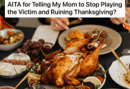 Mom Painted Herself The Victim On Thanksgiving, But She Says Her Daughter “Ruined The Holiday” By Calling Her Out On Her Behavior