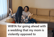 Her Mother Loathes Her Fiancé And They Got Into A Huge Fight On Her Last Visit. Now The Daughter Isn’t Sure If She Should Postpone The Wedding.