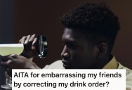 Woman Corrects Her Drink Order At Dinner, But Friends Say She Embarrassed Them With Her “Entitlement”