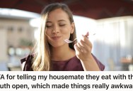 Housemate Always Eats With Mouth Open, But Things Have Been Super Awkward Since He Pointed It Out