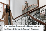 Her Terrible Downstairs Neighbors Wouldn’t Stop Complaining About Noise, So She Started Turning Off Their Shared Hot Water Supply And Forced Them To Finally Move Out