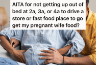 Pregnant Wife Have Late-Night Cravings That Hit Hard, But Her Husband Isn’t Refuses To Get Out Of Bed For Fast Food At All Hours Of The Night