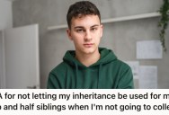 His Mom Wants Him To Give His Inheritance Money To His Siblings Because He’s Not Going To College, But He Doesn’t Think That’s Fair