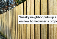 His Neighbor Put Up A Fence On His Side Of The Property Line, So He Went Outside At Night With An Axe And Chopped It Down