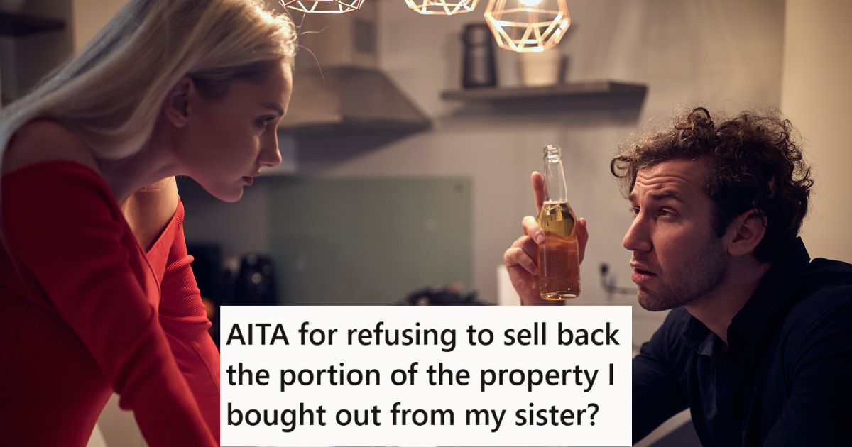 Brother Bought His Sister Out Of A Property They Owned When She Was Having Financial Difficulties, But Years Later She Wants To Be Able To Buy Back In At The Old Price Even Though The Value Has Gone Way Up » TwistedSifter