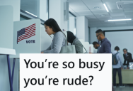 Election Worker Wanted To Help Someone Who Needed A Quick 30 Second Fix, But Someone Else In Line Complained So She Made Sure To Take Care Of Them In Order