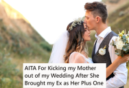 When His Mother Brought His Ex To His Wedding Reception As Her Plus-One, He Kicked Them Both Out