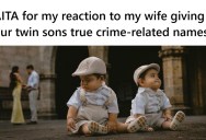 His True-Crime Fanatic Wife Named Their Twins After A Pair Of Criminals, And When He Found Out He Was Furious