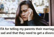 Teen Girl’s Parents Kept Arguing And Threatening Divorce In Front Of Her, So She Told Them Their Marriage Was Sad And Agreed They Should Split.