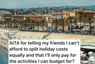 Friends Plan An Expensive Holiday, But The Broke One Wants To Tag Along And Pay Less. Now They Think He Shouldn’t Come Along.