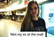 A Woman Runs Into Her Ex At The Mall, So She Turns His Petty Show-Off Attempt Into An Hour Of Sweet Revenge