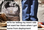 Her Son Is Home On Military Leave, But He Wants Her To Leave Him And His Wife Alone Because He Think She’s Overbearing