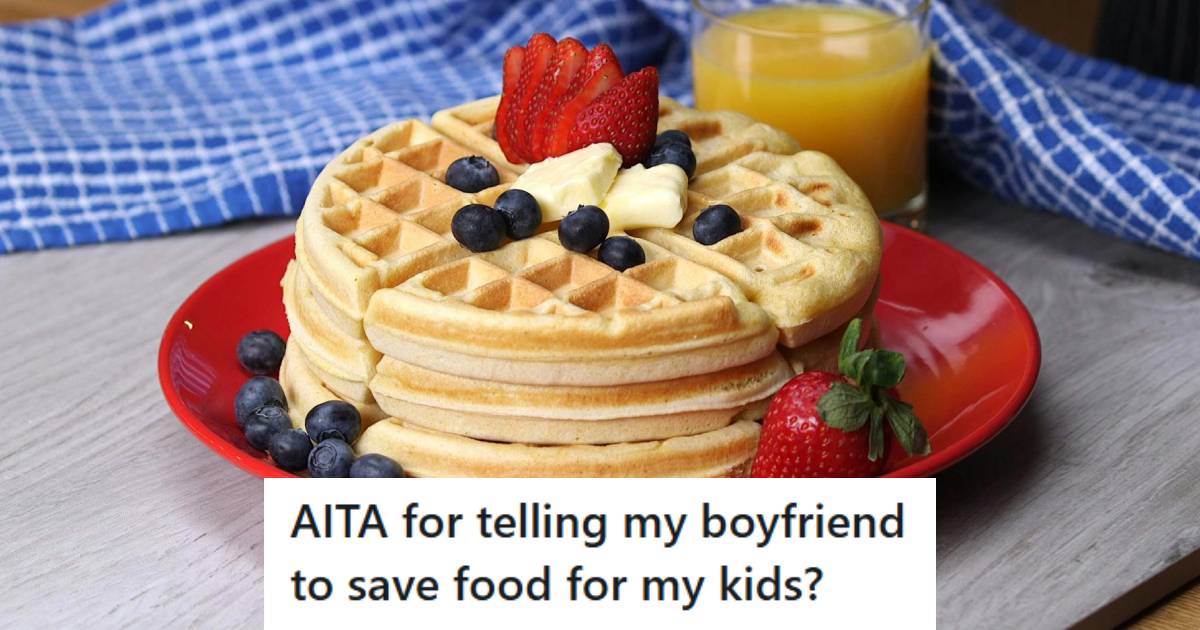 Mom Asks Boyfriend To Save Waffles For Her Picky Eater, But He Refuses And Says His Kids Shouldn’t Be Denied Food » TwistedSifter