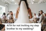 Groom Refuses To Invite Stepbrother With A History Of Drama To His Wedding, But His Family Is Divided Over This Decision And Emotions Are Running High