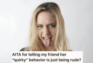 “Quirky” Friend Constantly Interrupts And Makes Awkward Comments, So She Gets Called Out for Being Rude