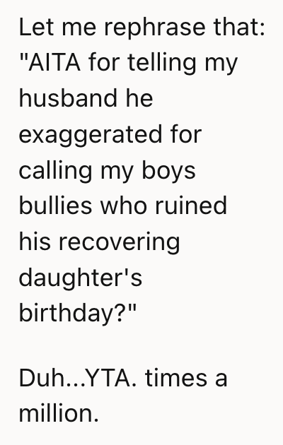 AITA for telling my husband he exaggerated when he said my kids ruined his daughter's birthday? 